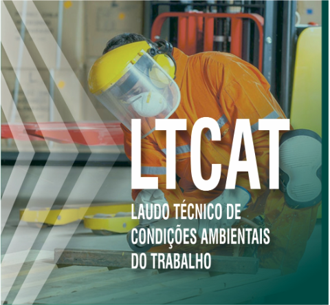 LTCAT - Laudo Técnico de Condições Ambientais de Trabalho